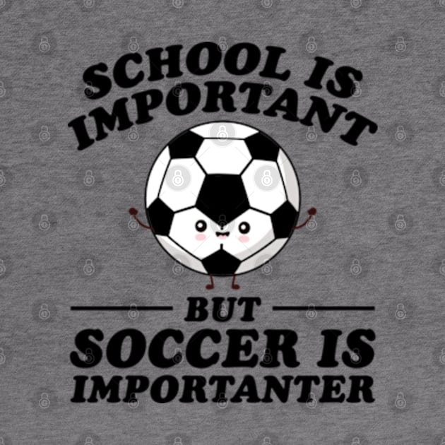 School Is Important But Soccer Is Importanter by RiseInspired